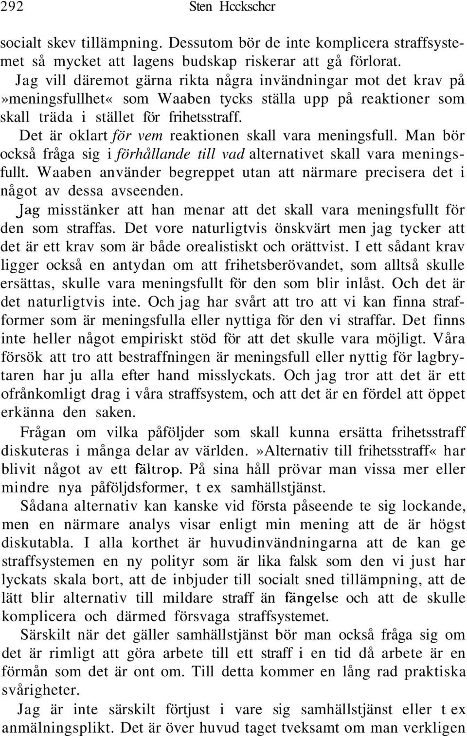 Det är oklart för vem reaktionen skall vara meningsfull. Man bör också fråga sig i förhållande till vad alternativet skall vara meningsfullt.