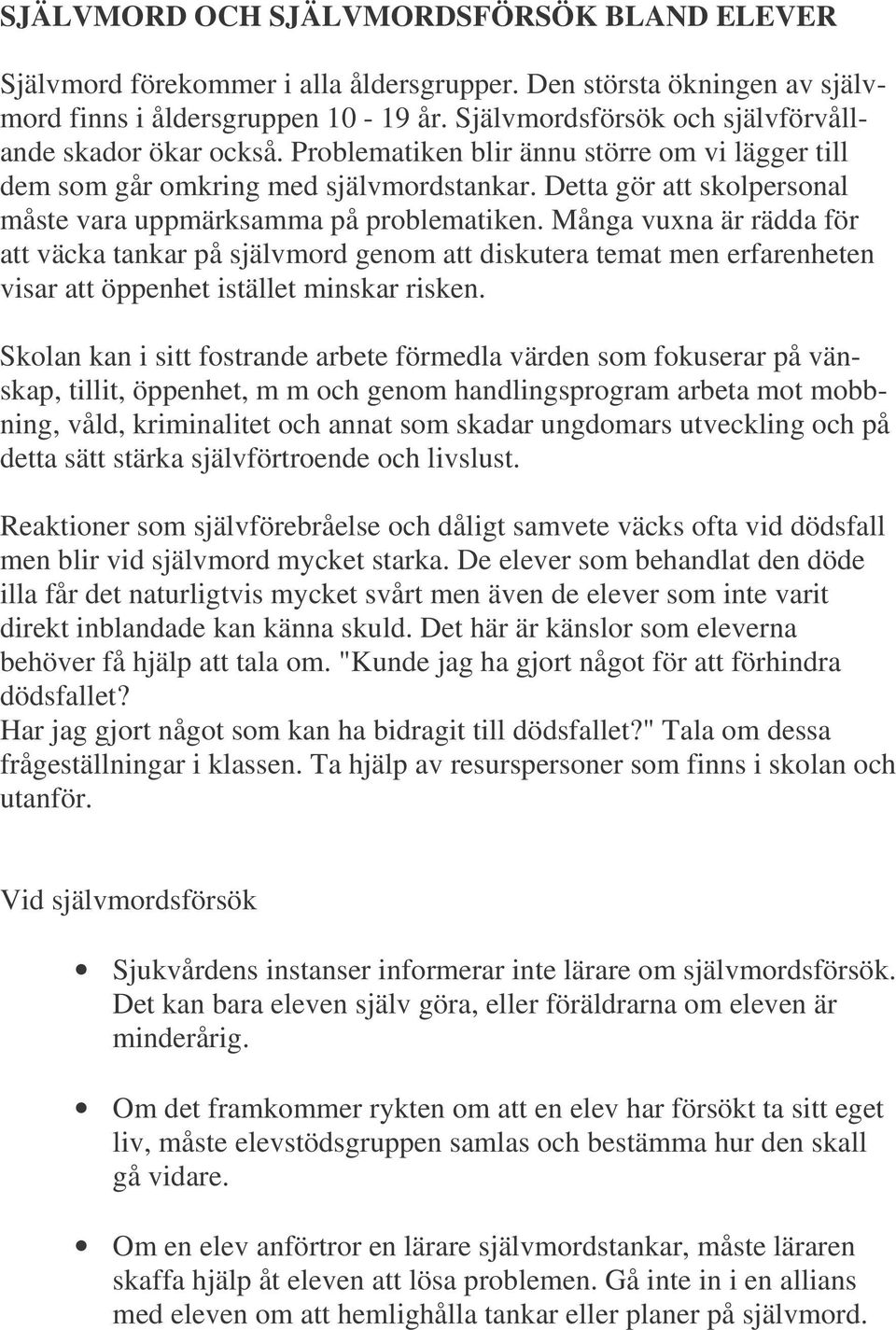 Detta gör att skolpersonal måste vara uppmärksamma på problematiken.