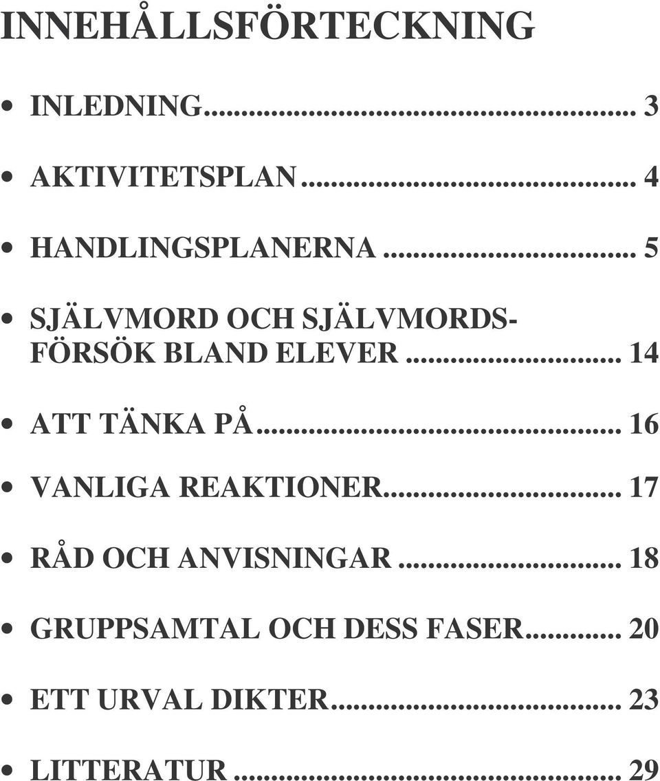 .. 5 SJÄLVMORD OCH SJÄLVMORDS- FÖRSÖK BLAND ELEVER... 14 ATT TÄNKA PÅ.