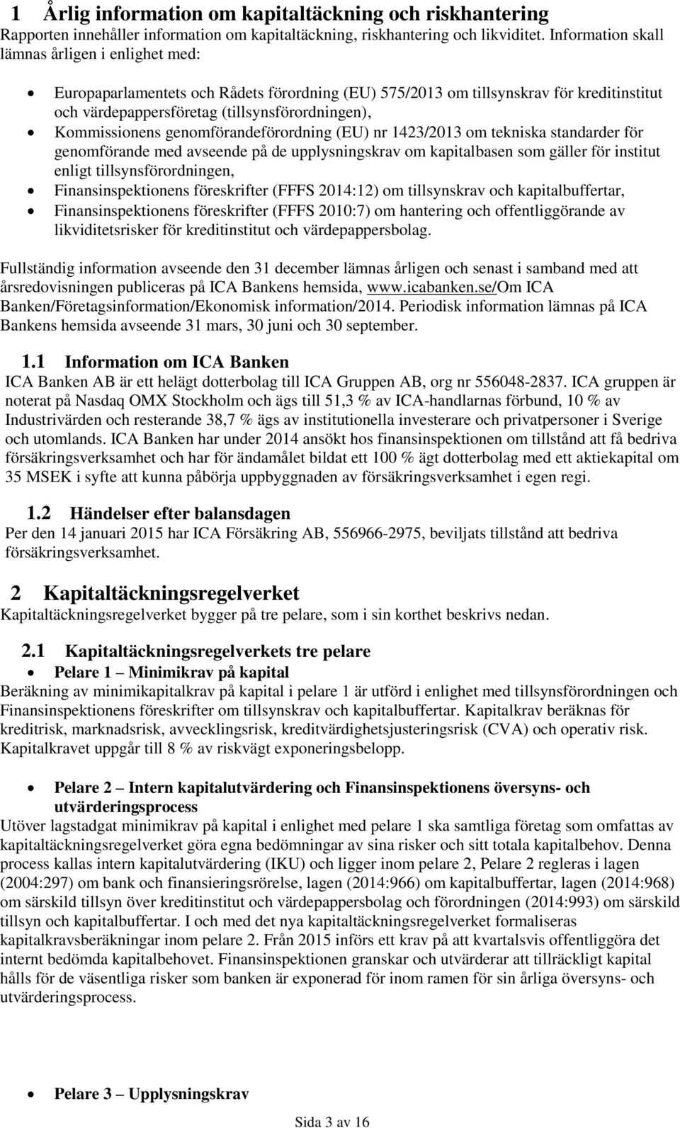 Kommissionens genomförandeförordning (EU) nr 1423/2013 om tekniska standarder för genomförande med avseende på de upplysningskrav om kapitalbasen som gäller för institut enligt tillsynsförordningen,