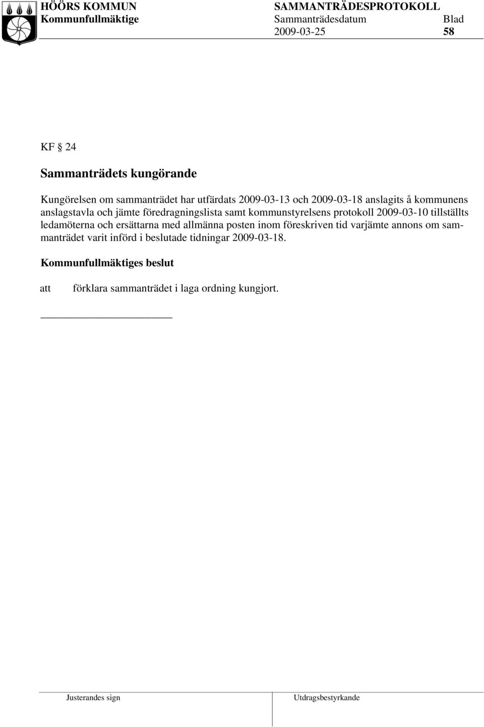 2009-03-10 tillställts ledamöterna och ersättarna med allmänna posten inom föreskriven tid varjämte annons