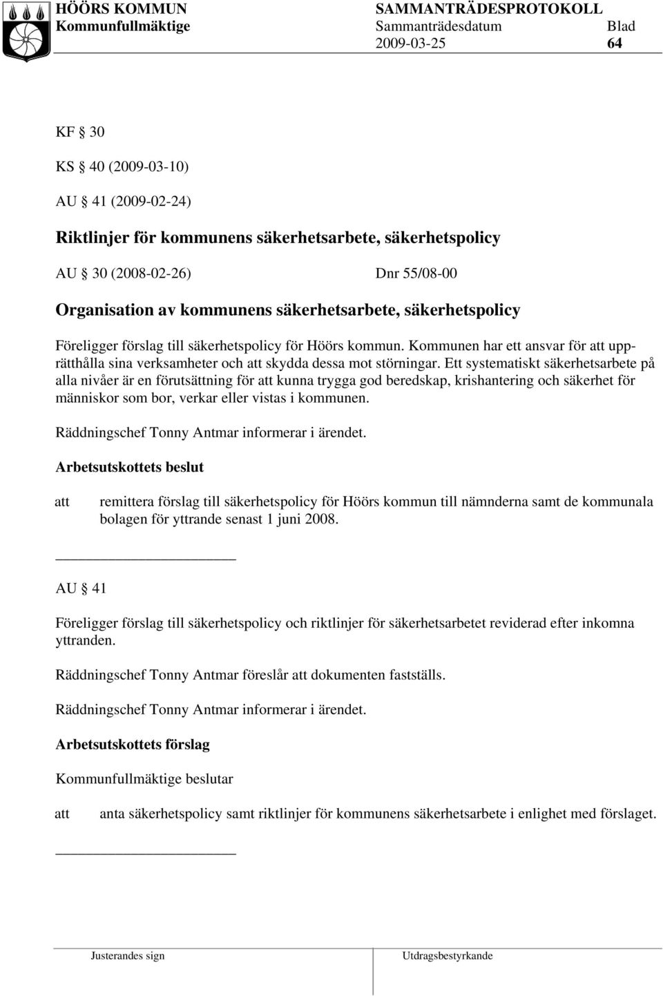 Ett systematiskt säkerhetsarbete på alla nivåer är en förutsättning för kunna trygga god beredskap, krishantering och säkerhet för människor som bor, verkar eller vistas i kommunen.
