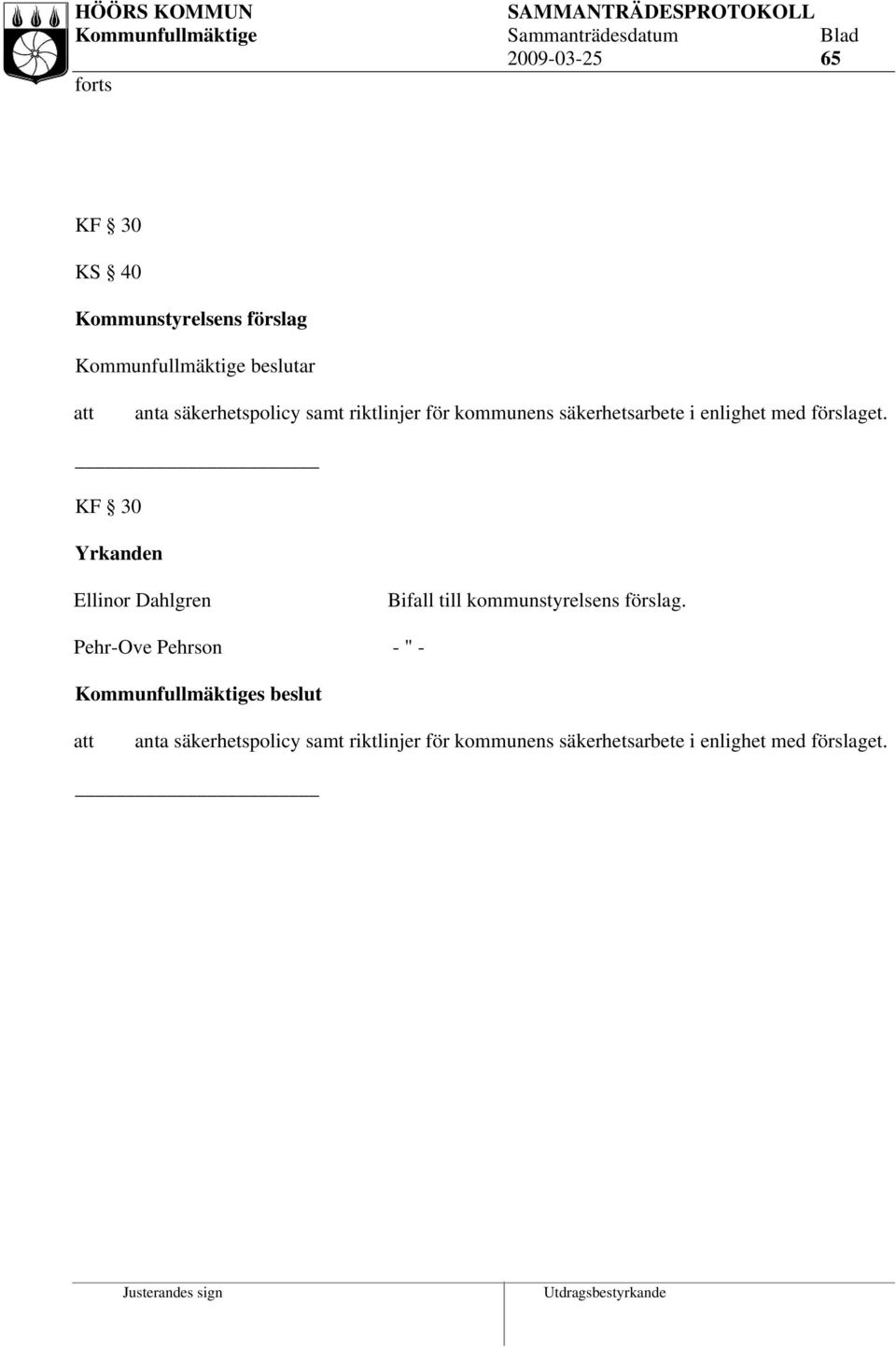 KF 30 Yrkanden Ellinor Dahlgren Bifall till kommunstyrelsens förslag.