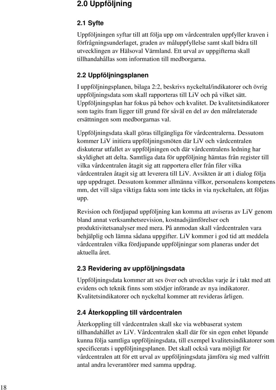 Ett urval av uppgifterna skall tillhandahållas som information till medborgarna. 2.