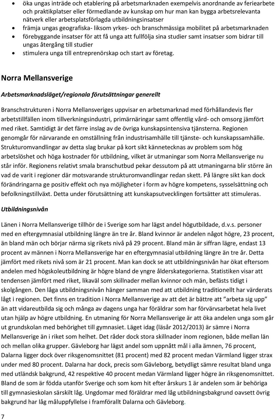 insatser som bidrar till ungas återgång till studier stimulera unga till entreprenörskap och start av företag.