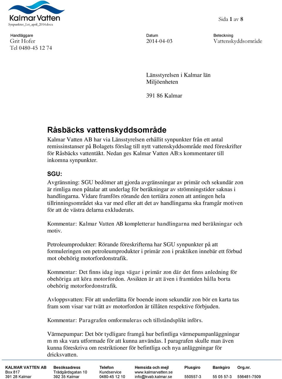 Nedan ges Kalmar Vatten AB:s kommentarer till inkomna synpunkter.