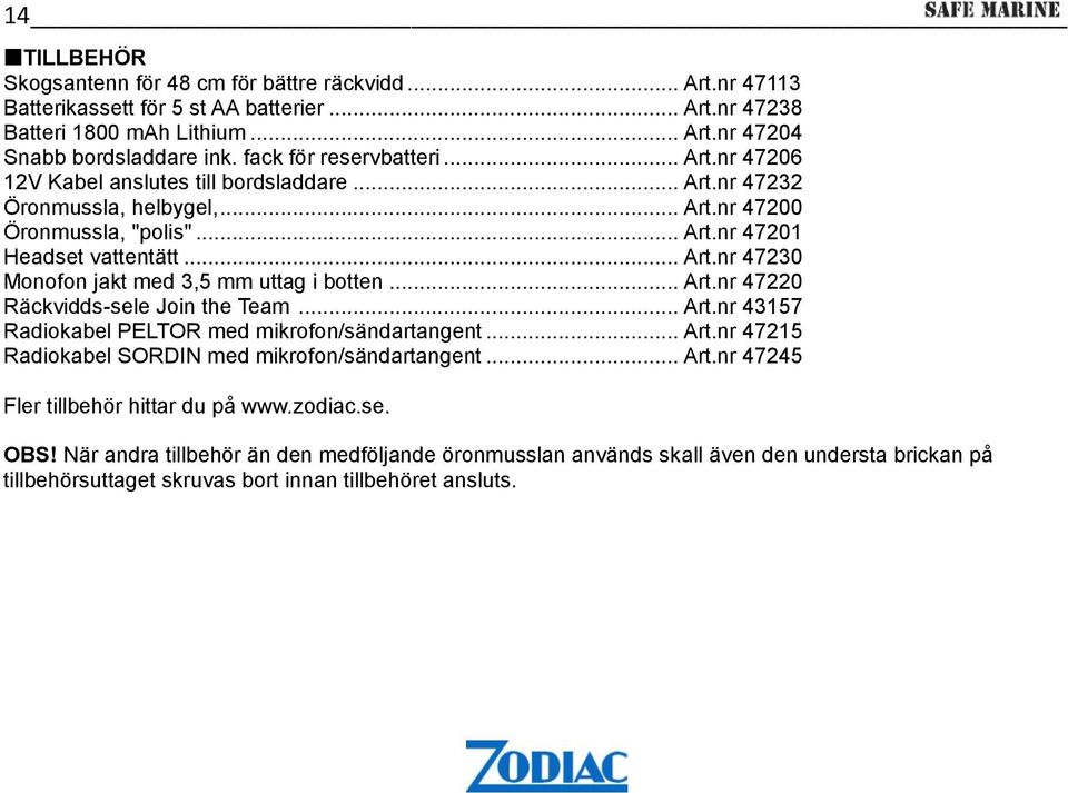 .. Art.nr 47220 Räckvidds-sele Join the Team... Art.nr 43157 Radiokabel PELTOR med mikrofon/sändartangent... Art.nr 47215 Radiokabel SORDIN med mikrofon/sändartangent... Art.nr 47245 Fler tillbehör hittar du på www.