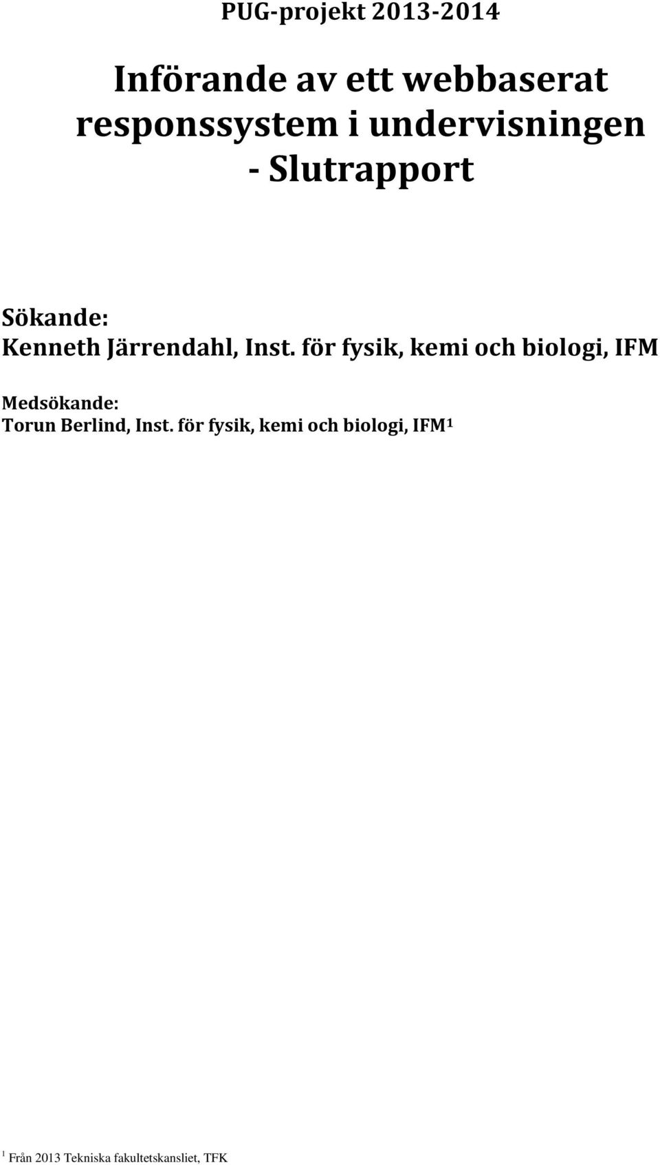 för fysik, kemi och biologi, IFM Medsökande: Torun Berlind, Inst.