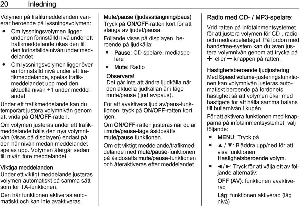 kan du temporärt justera volymnivån genom att vrida på ON/OFF-ratten.