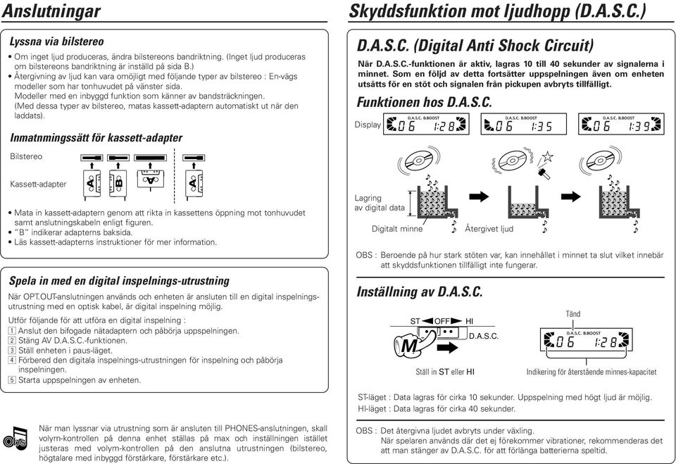 (Med dessa typer av bilstereo, matas kassett-adaptern automatiskt ut när den laddats). Inmatnmingssätt för kassett-adapter Skyddsfunktion mot ljudhopp (D.A.S..) D.A.S.. (Digital Anti Shock ircuit) När D.