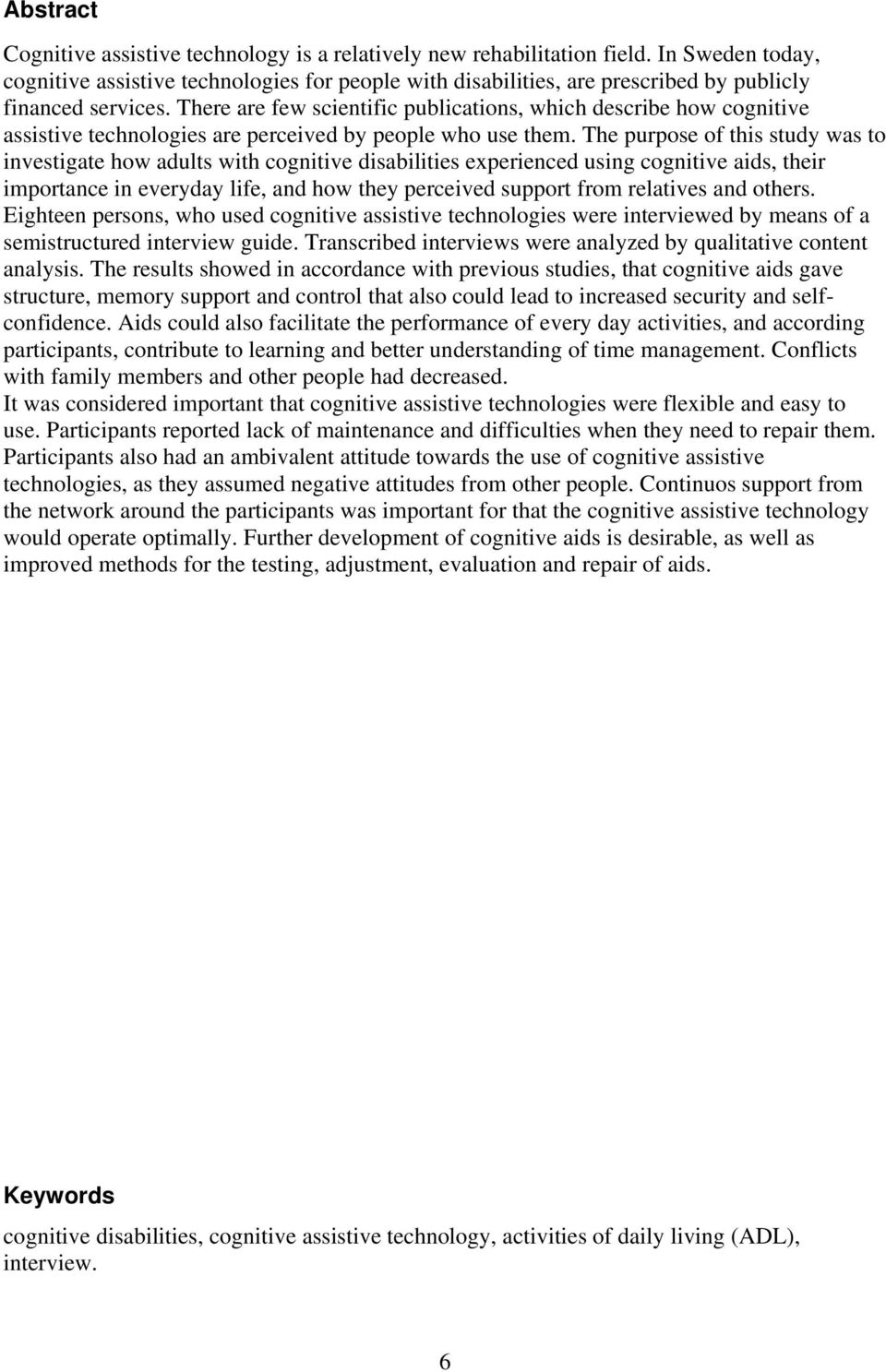There are few scientific publications, which describe how cognitive assistive technologies are perceived by people who use them.