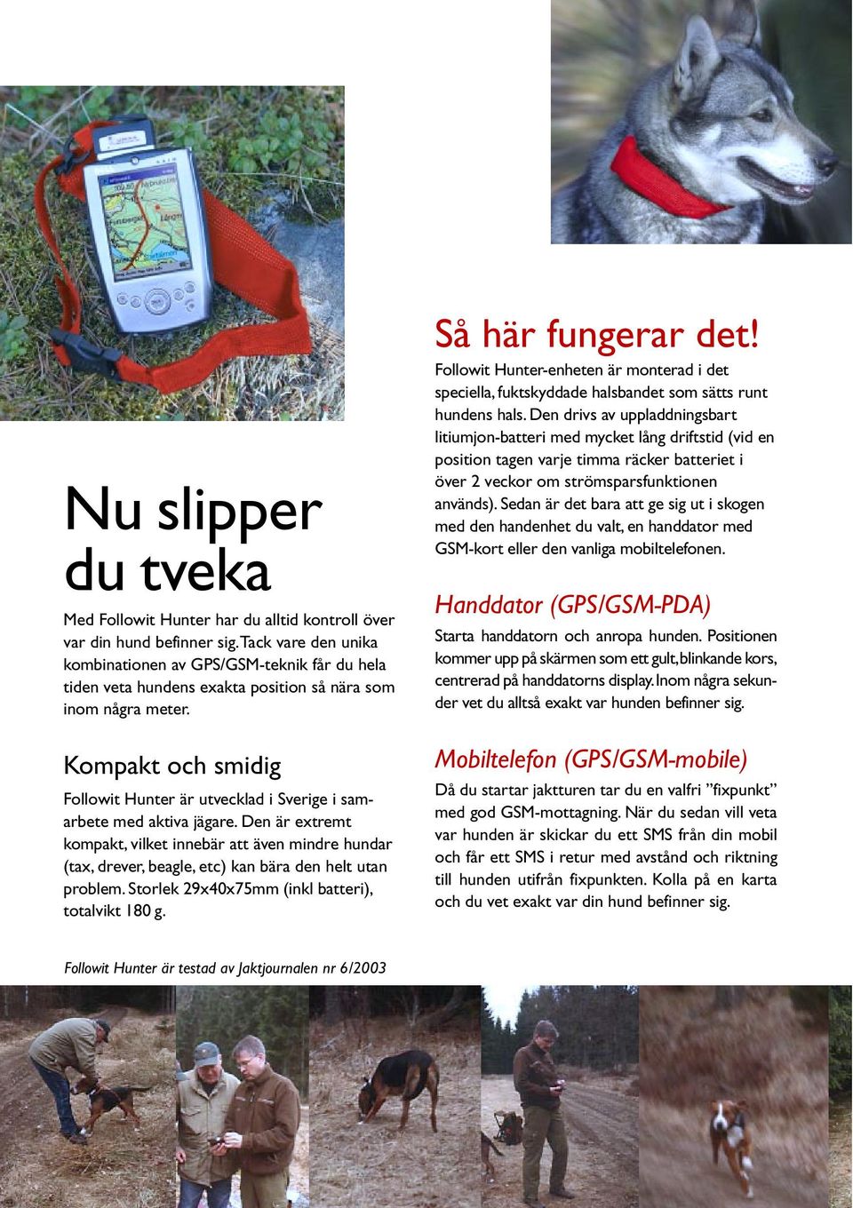 Kompakt och smidig Followit Hunter är utvecklad i Sverige i samarbete med aktiva jägare.