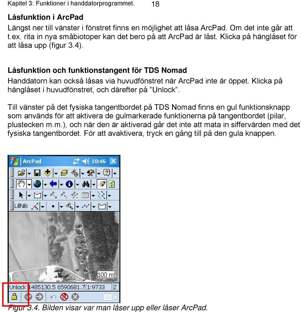 Låsfunktion och funktionstangent för TDS Nomad Handdatorn kan också låsas via huvudfönstret när ArcPad inte är öppet. Klicka på hänglåset i huvudfönstret, och därefter på Unlock.