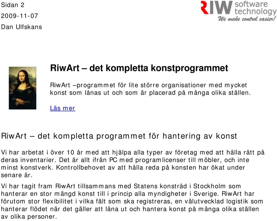 Det är allt ifrån PC med programlicenser till möbler, och inte minst konstverk. Kontrollbehovet av att hålla reda på konsten har ökat under senare år.