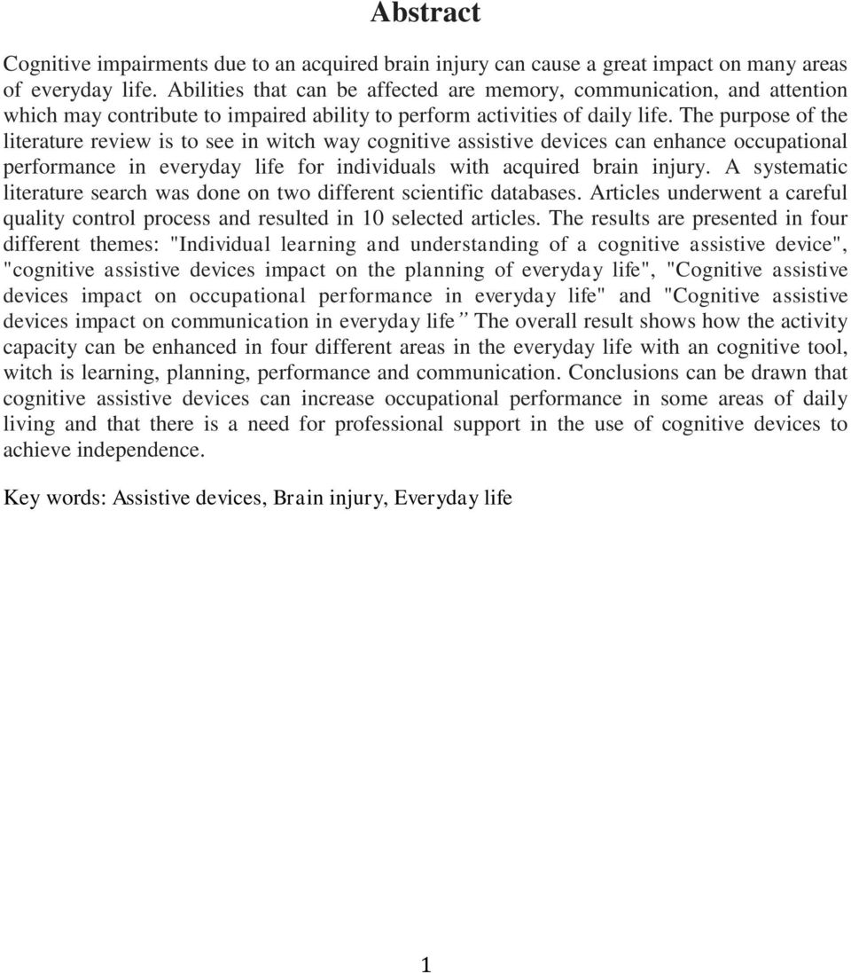 The purpose of the literature review is to see in witch way cognitive assistive devices can enhance occupational performance in everyday life for individuals with acquired brain injury.