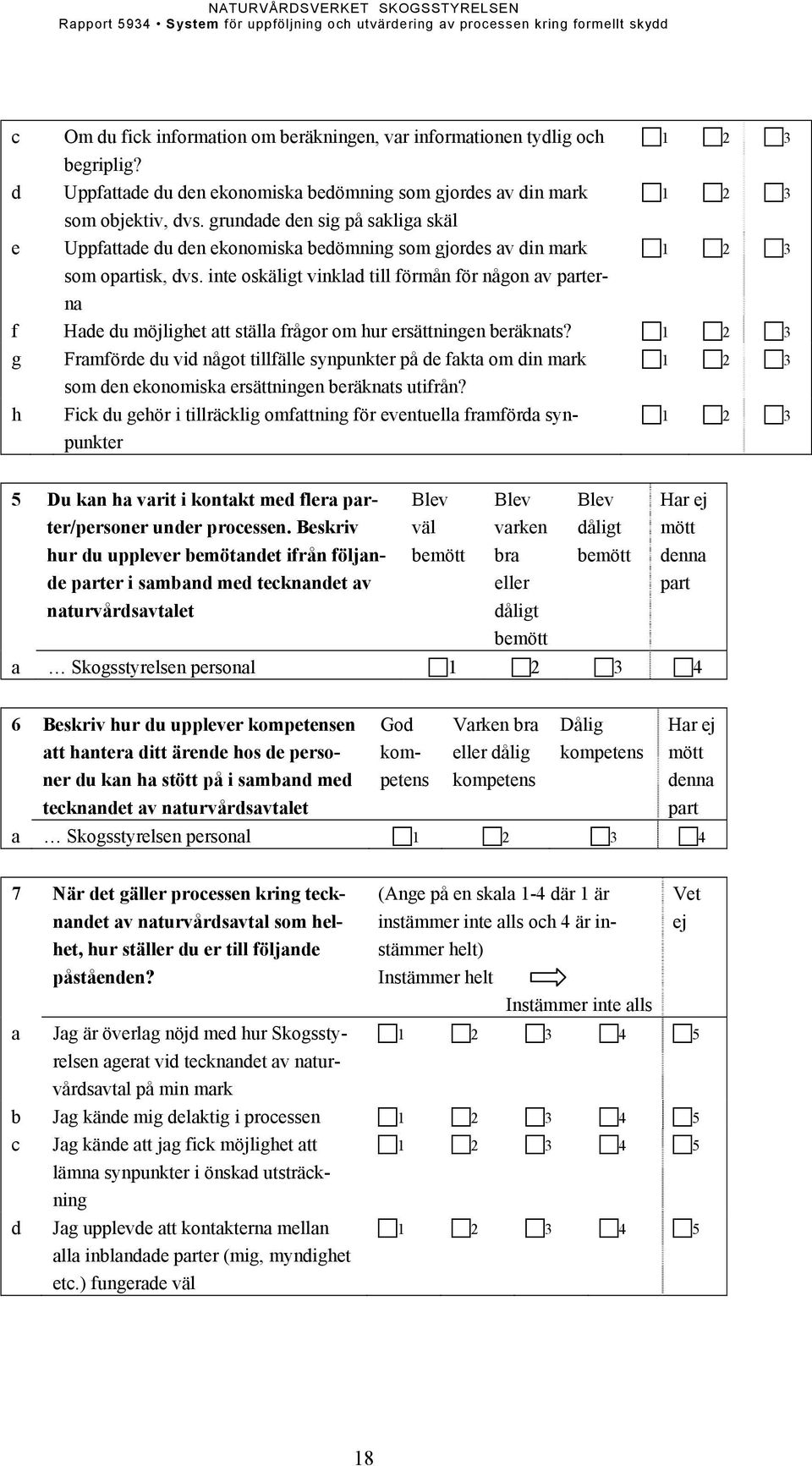 inte oskäligt vinklad till förmån för någon av parterna f Hade du möjlighet att ställa frågor om hur ersättningen beräknats?