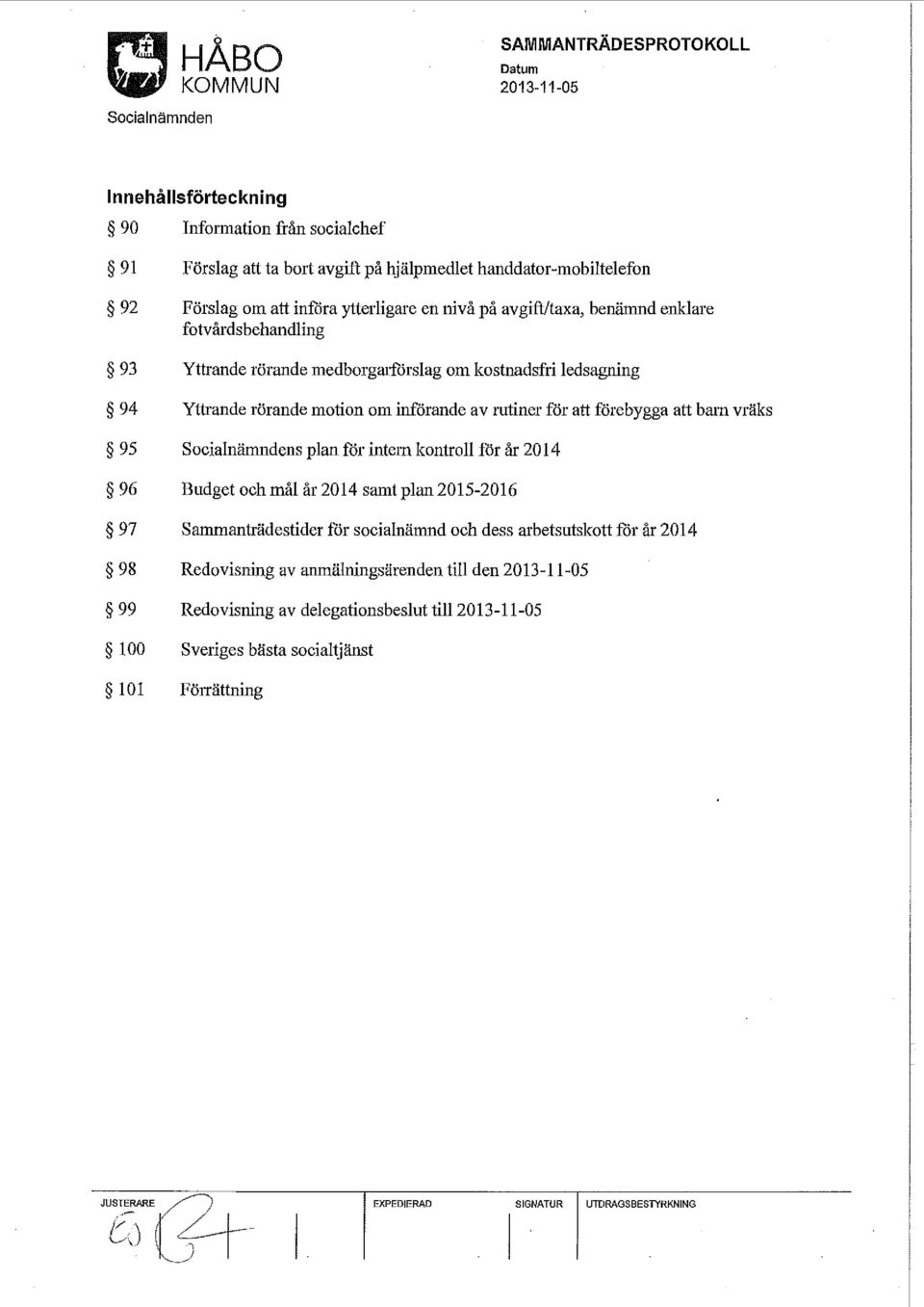 att brun vräks 95 Socialnämndens plan for intem kontroll för år 2014 96 Budget ochmål år 2014 samtplan2015-2016 97 Sammanträdestider för socialnämnd och dess arbetsutskott for år