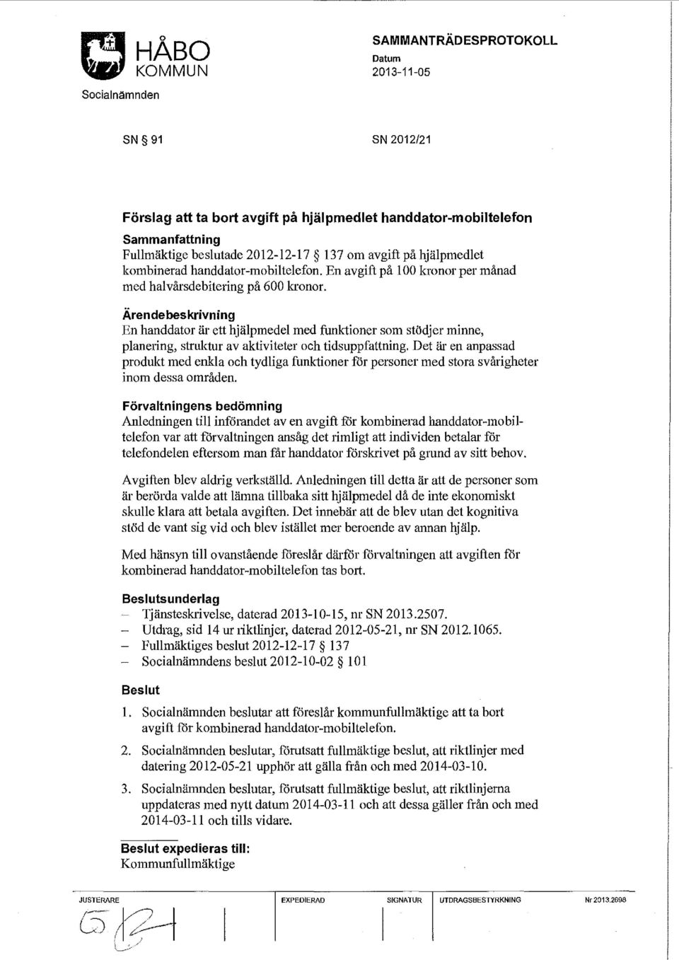 Ärendebeskrivning En handdator är ett hjälpmedel med funktioner som stödjer minne, planering, struktur av aktiviteter och tidsuppfattning.