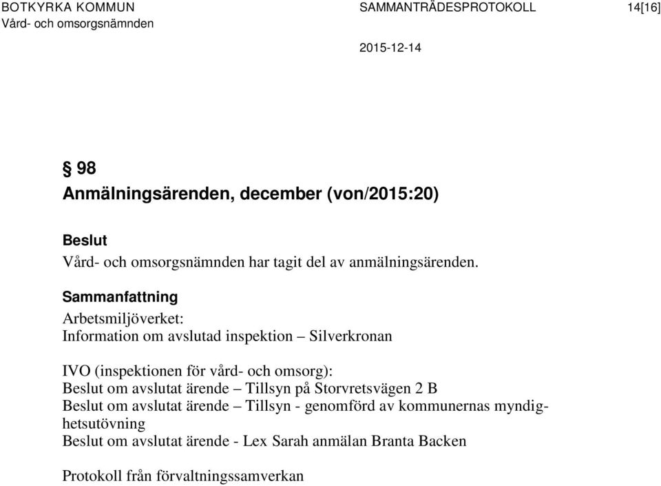 Sammanfattning Arbetsmiljöverket: Information om avslutad inspektion Silverkronan IVO (inspektionen för vård- och omsorg): Beslut om