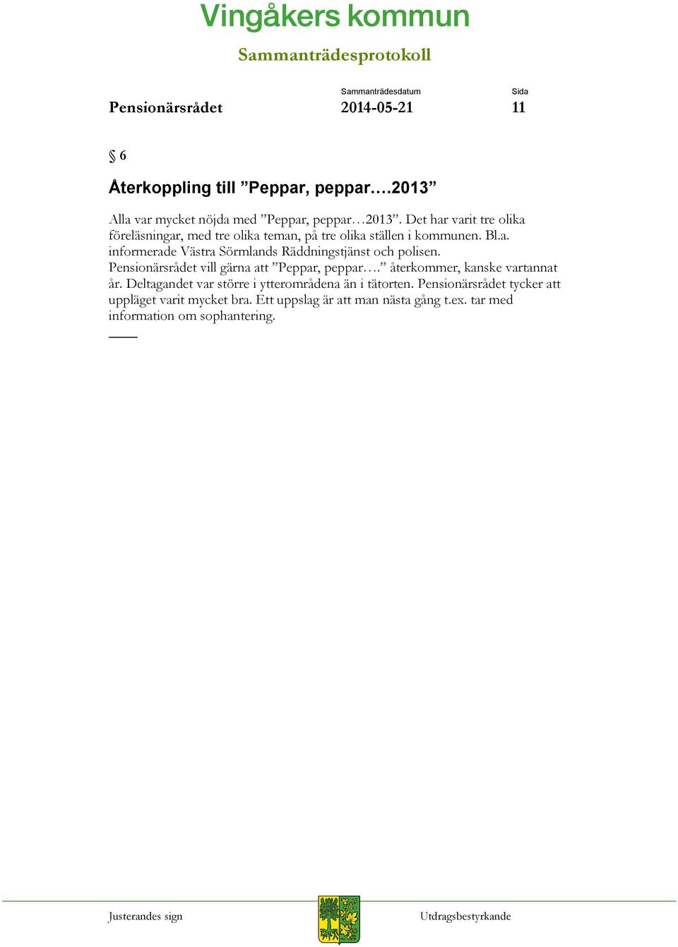 Pensionärsrådet vill gärna att Peppar, peppar. återkommer, kanske vartannat år. Deltagandet var större i ytterområdena än i tätorten.