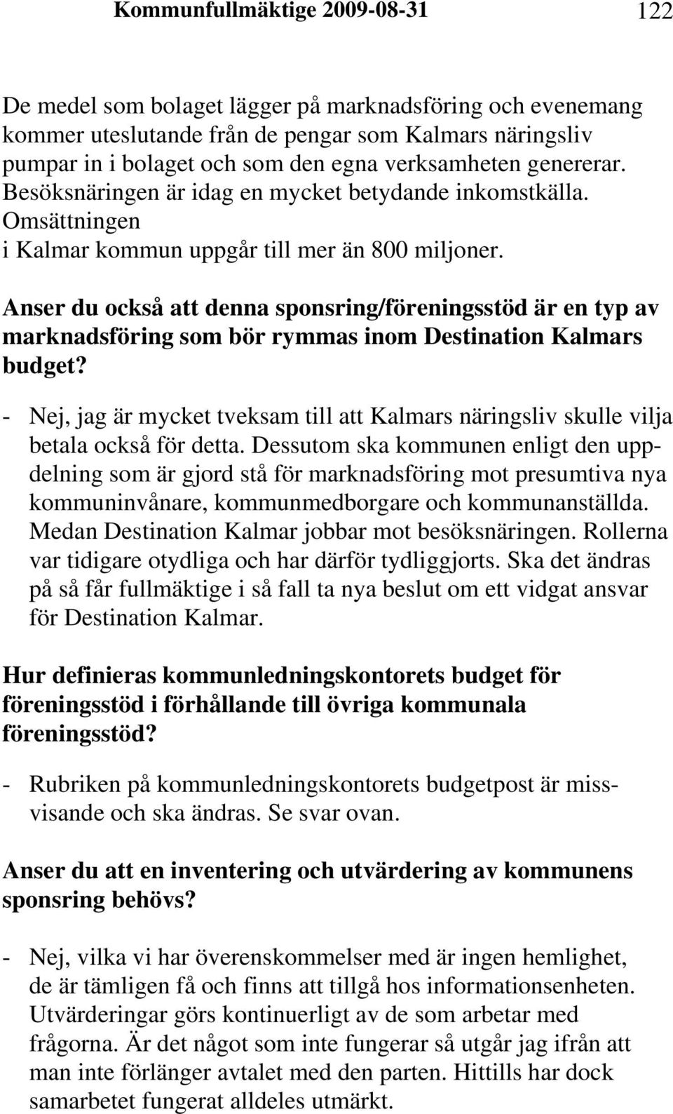 Anser du också att denna sponsring/föreningsstöd är en typ av marknadsföring som bör rymmas inom Destination Kalmars budget?