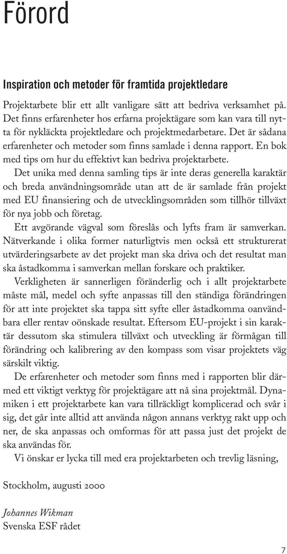 En bok med tips om hur du effektivt kan bedriva projektarbete.