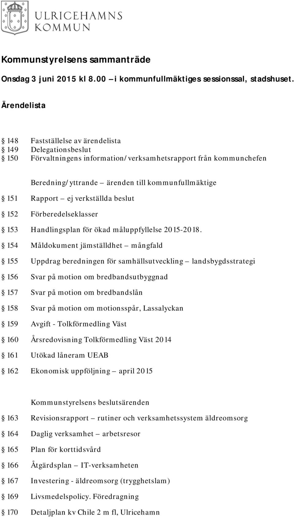 verkställda beslut 152 Förberedelseklasser 153 Handlingsplan för ökad måluppfyllelse 2015-2018.