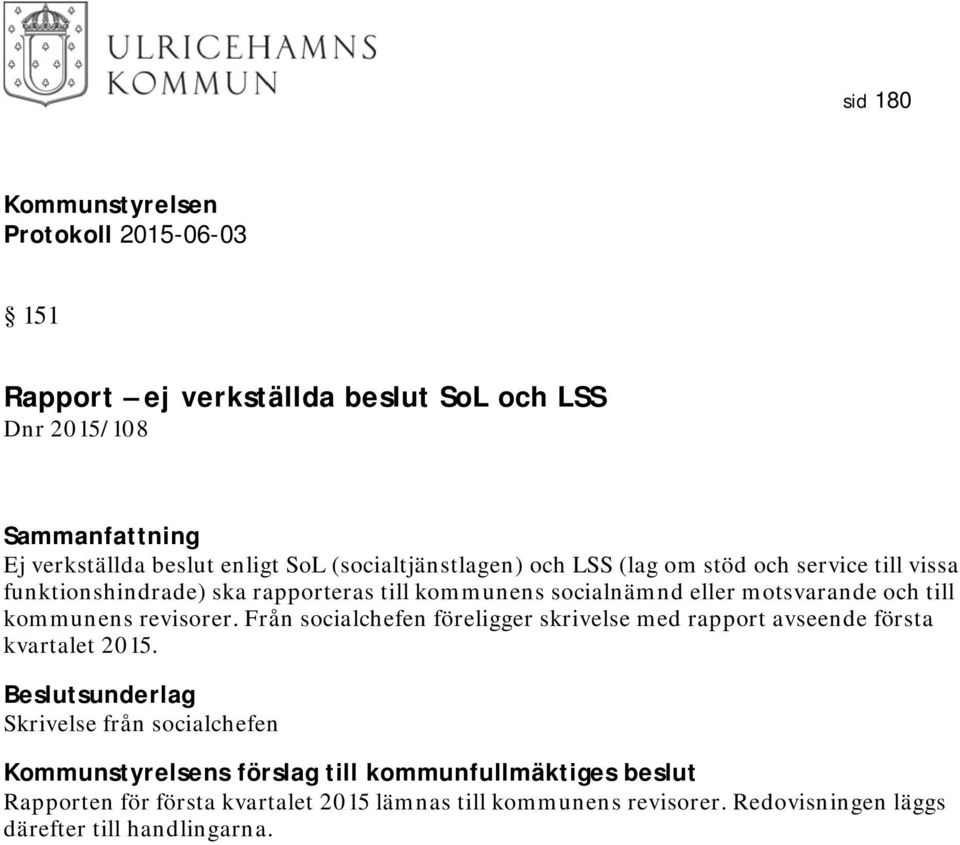 revisorer. Från socialchefen föreligger skrivelse med rapport avseende första kvartalet 2015.