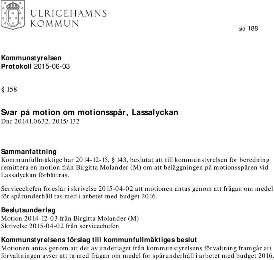 motionsspåren vid Lassalyckan förbättras.