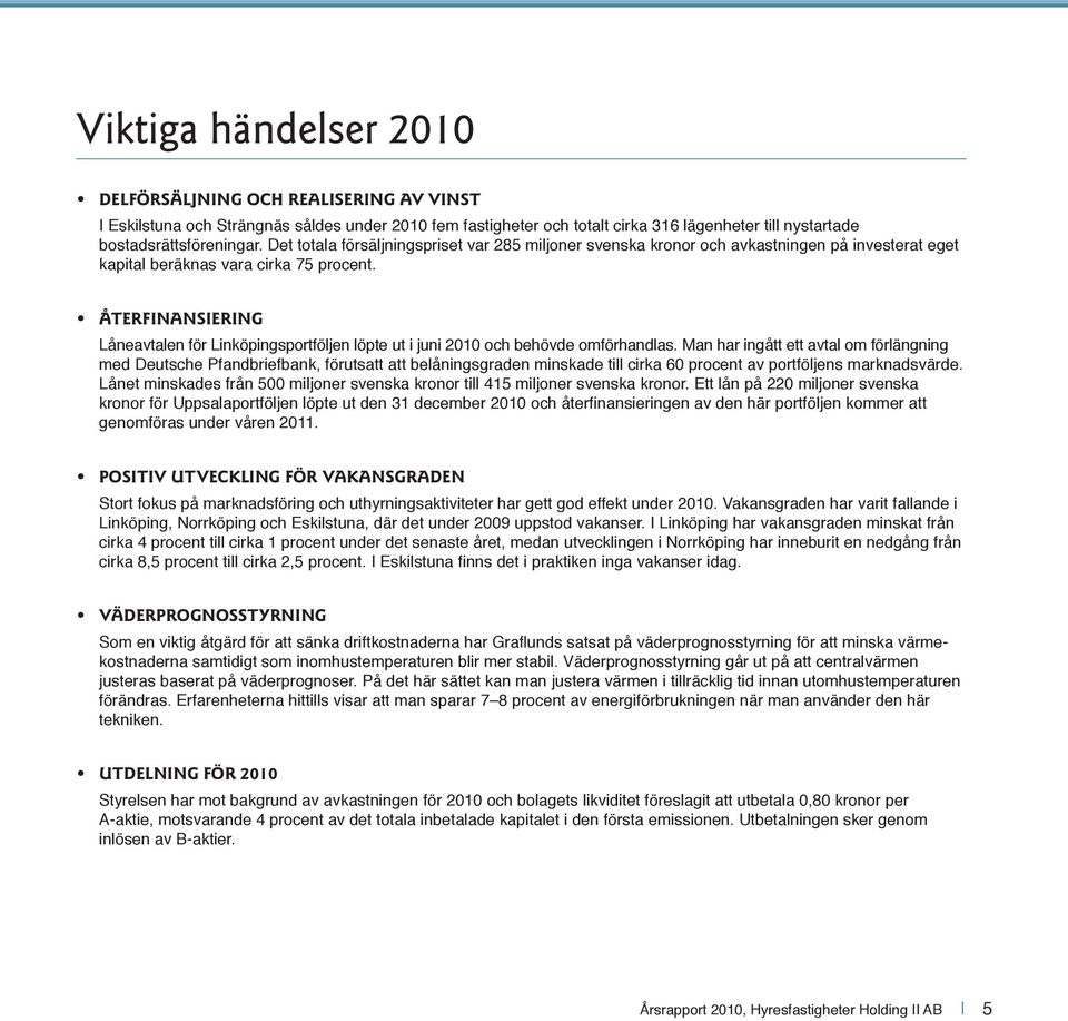 ÅTERFINANSIERING Låneavtalen för Linköpingsportföljen löpte ut i juni 2010 och behövde omförhandlas.