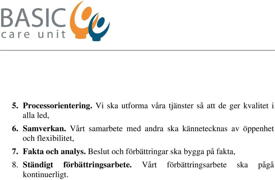 Vårt samarbete med andra ska kännetecknas av öppenhet och flexibilitet, 7.