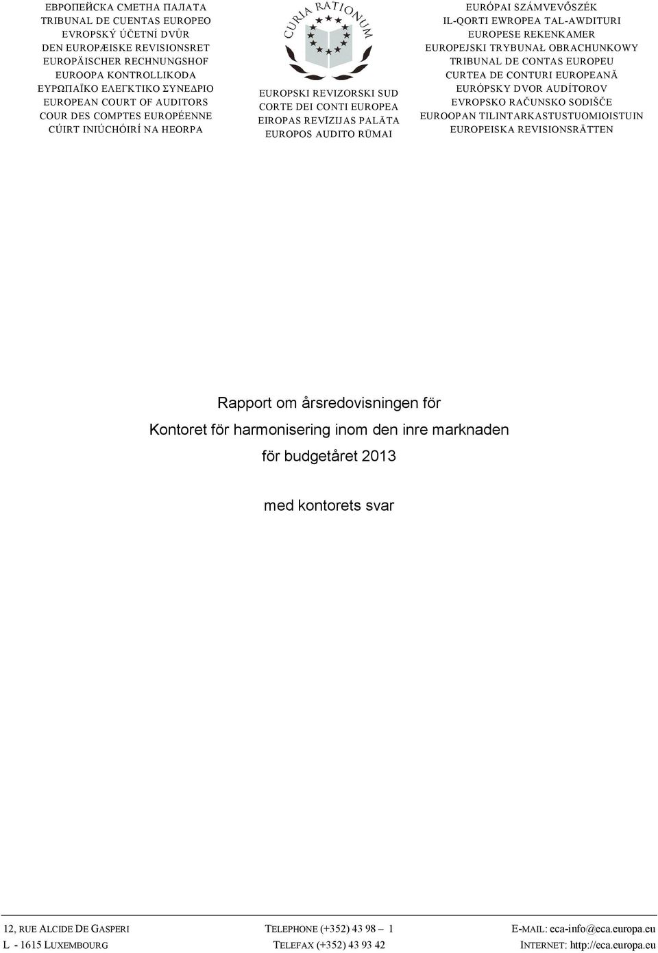 TAL-AWDITURI EUROPESE REKENKAMER EUROPEJSKI TRYBUNAŁ OBRACHUNKOWY TRIBUNAL DE CONTAS EUROPEU CURTEA DE CONTURI EUROPEANĂ EURÓPSKY DVOR AUDÍTOROV EVROPSKO RAČUNSKO SODIŠČE EUROOPAN