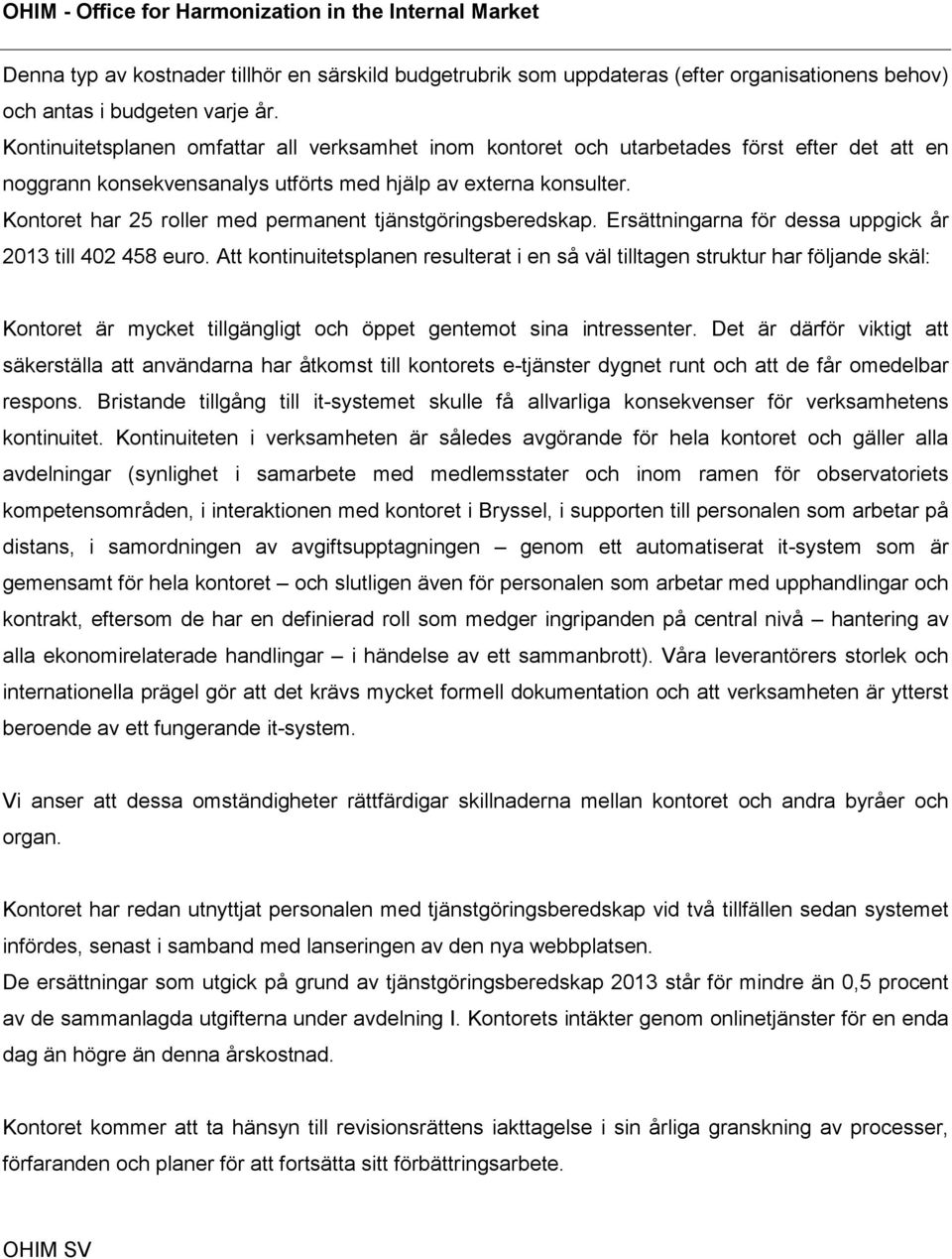 Kontoret har 25 roller med permanent tjänstgöringsberedskap. Ersättningarna för dessa uppgick år 2013 till 402 458 euro.