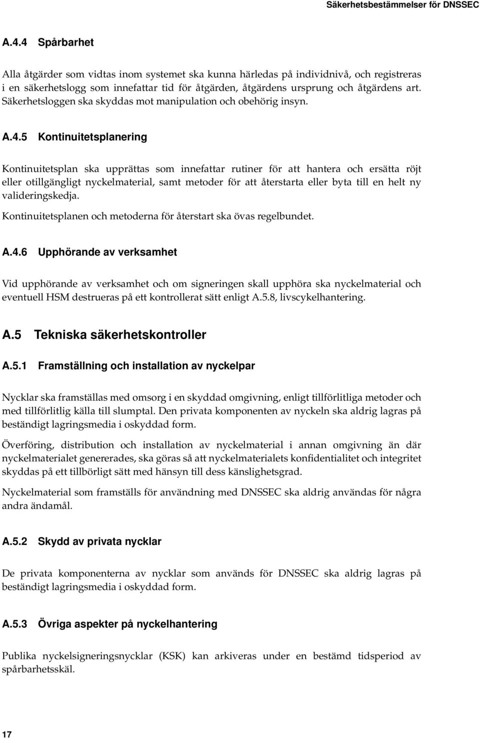 Säkerhetsloggen ska skyddas mot manipulation och obehörig insyn. A.4.