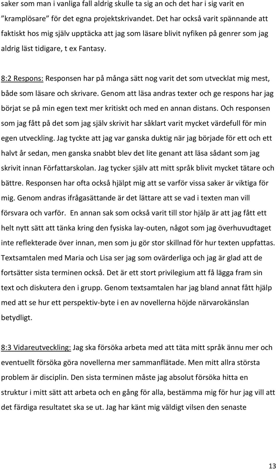 8:2 Respons: Responsen har på många sätt nog varit det som utvecklat mig mest, både som läsare och skrivare.