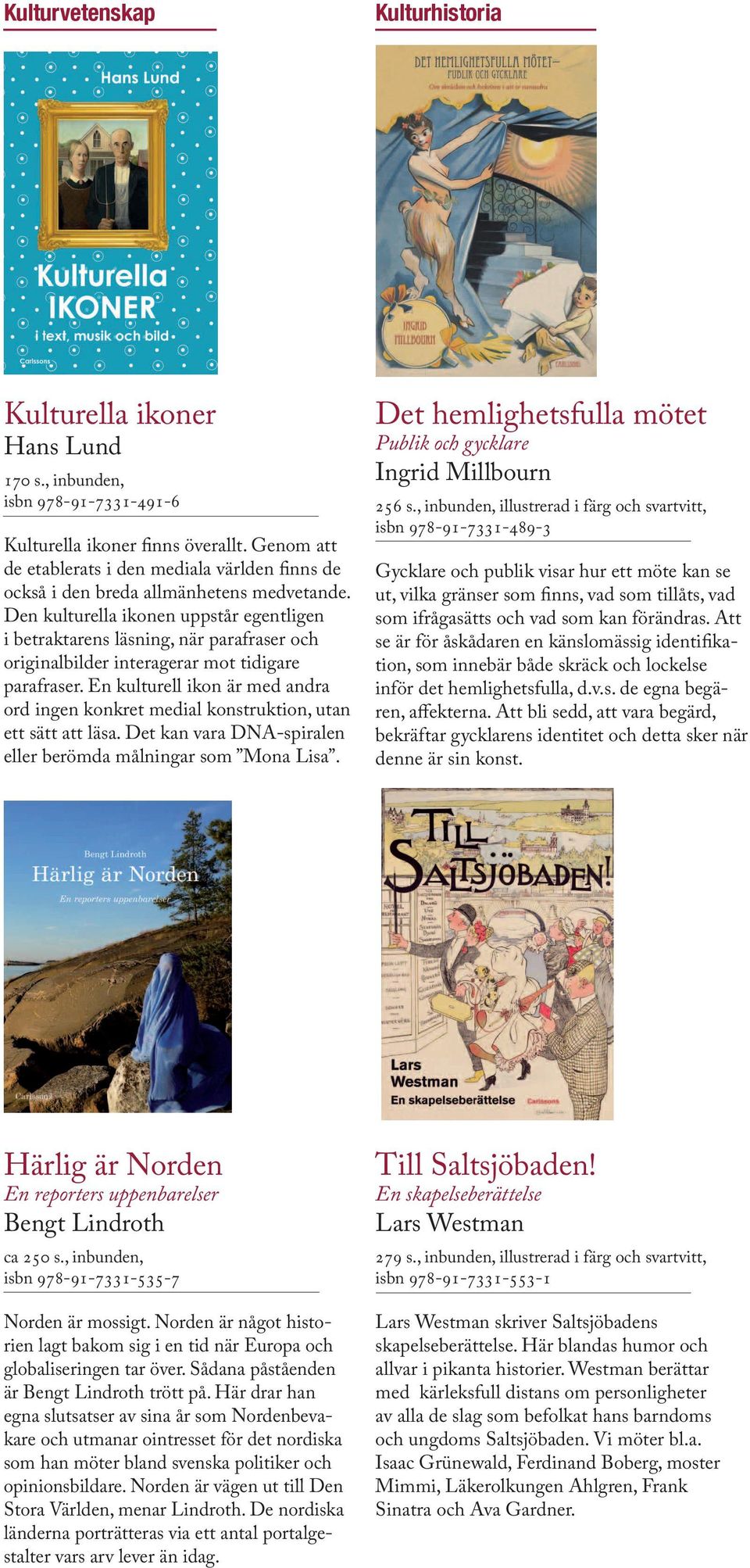 Den kulturella ikonen uppstår egentligen i betraktarens läsning, när parafraser och originalbilder interagerar mot tidigare parafraser.
