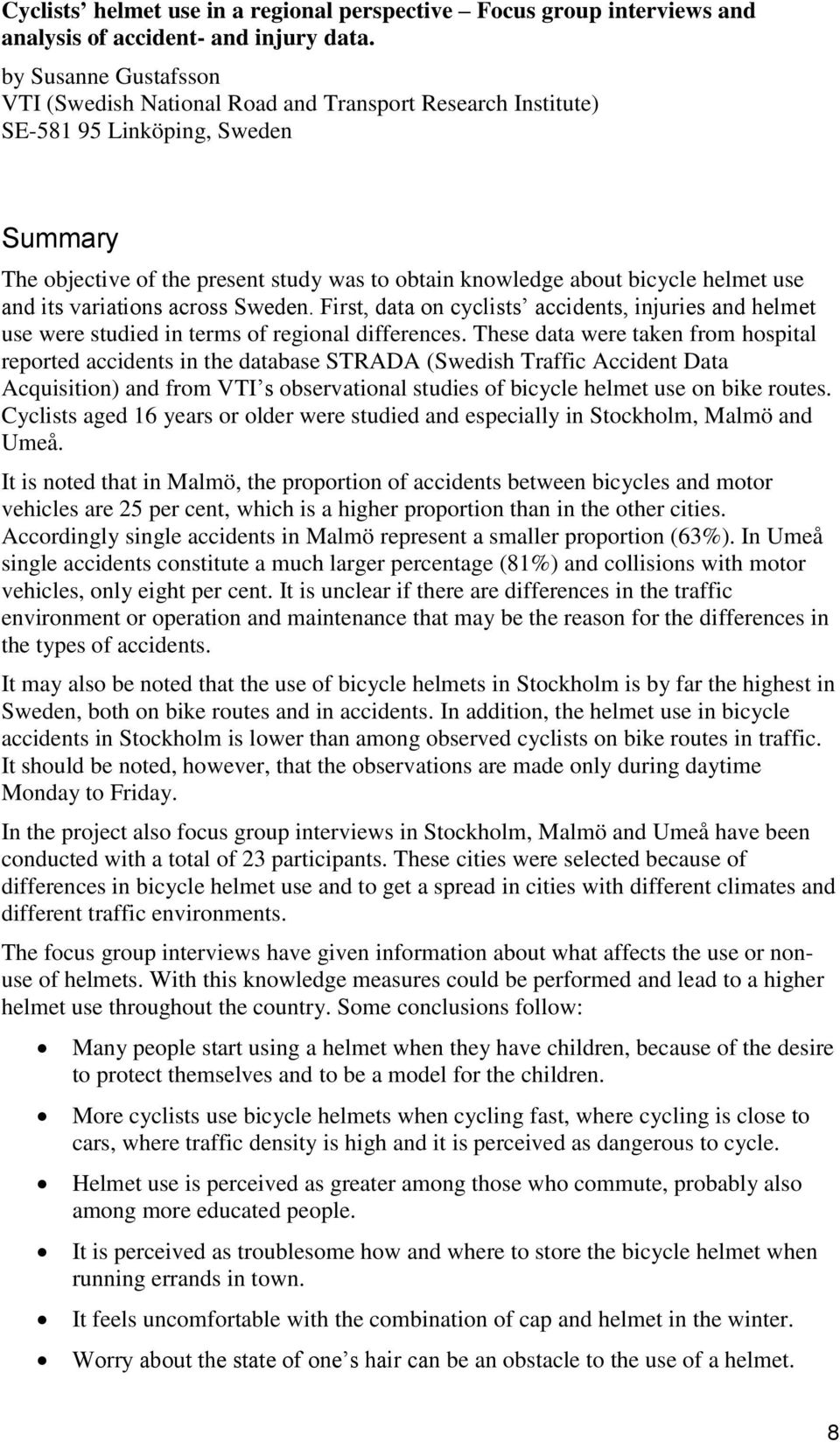 use and its variations across Sweden. First, data on cyclists accidents, injuries and helmet use were studied in terms of regional differences.