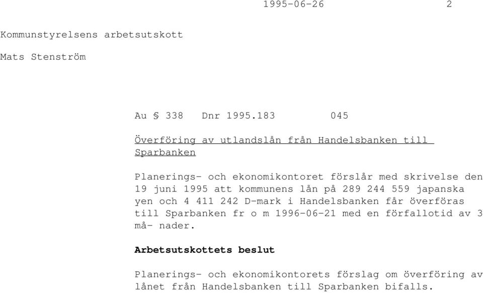 skrivelse den 19 juni 1995 att kommunens lån på 289 244 559 japanska yen och 4 411 242 D-mark i Handelsbanken får