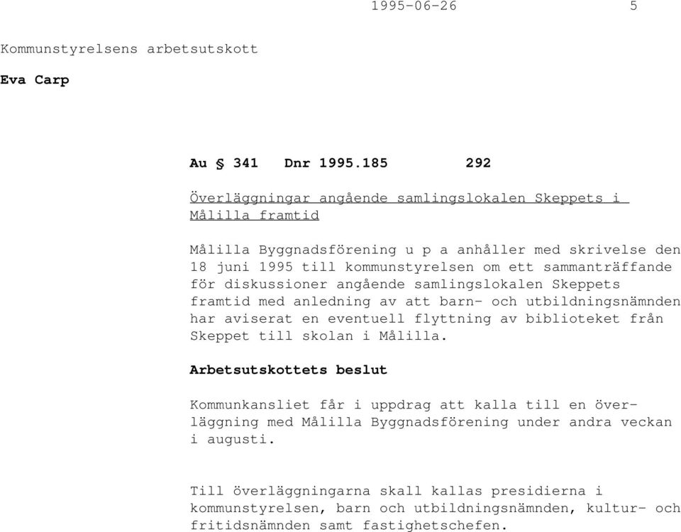 ett sammanträffande för diskussioner angående samlingslokalen Skeppets framtid med anledning av att barn- och utbildningsnämnden har aviserat en eventuell flyttning av