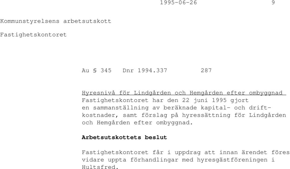 gjort en sammanställning av beräknade kapital- och driftkostnader, samt förslag på hyressättning för