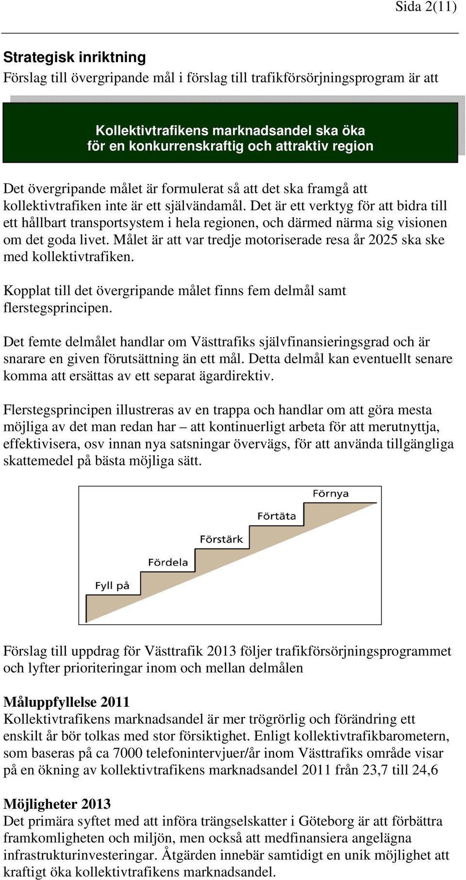 Det är ett verktyg för att bidra till ett hållbart transportsystem i hela regionen, och därmed närma sig visionen om det goda livet.