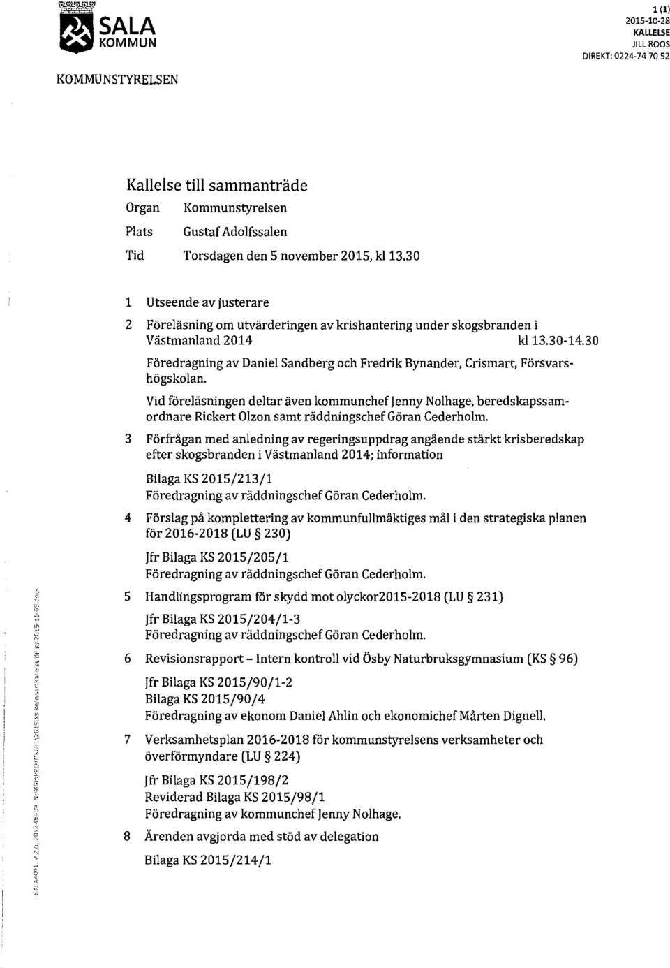 30 Föredragning av Daniel Sandberg och Fredrik Bynander, Crismart, Försvarshögskolan.