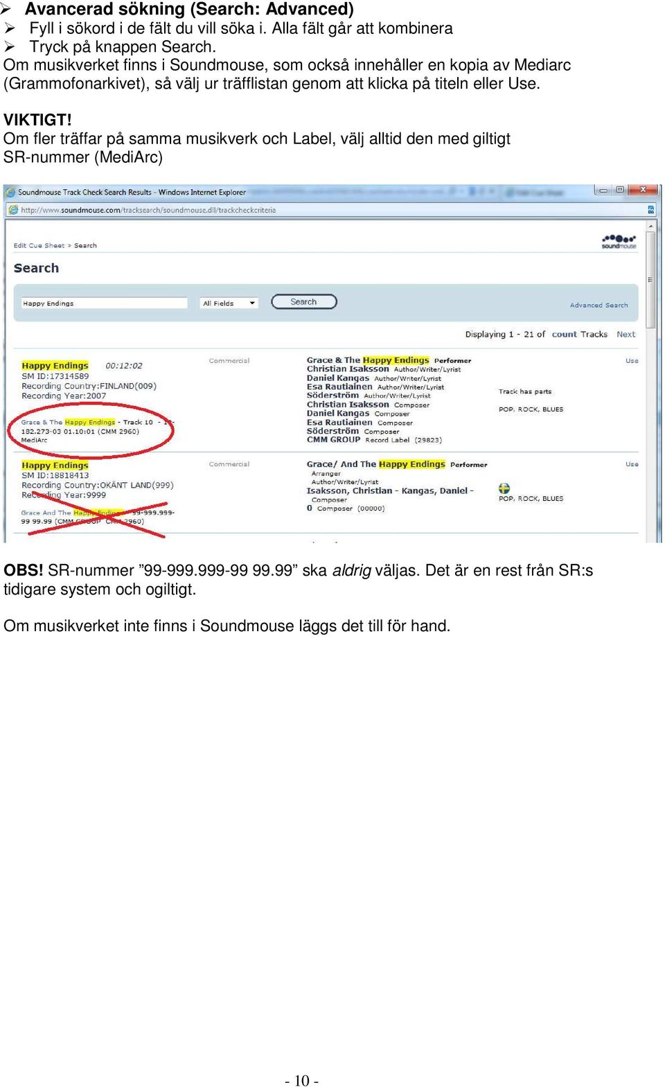 titeln eller Use. VIKTIGT! Om fler träffar på samma musikverk och Label, välj alltid den med giltigt SR-nummer (MediArc) OBS! SR-nummer 99-999.