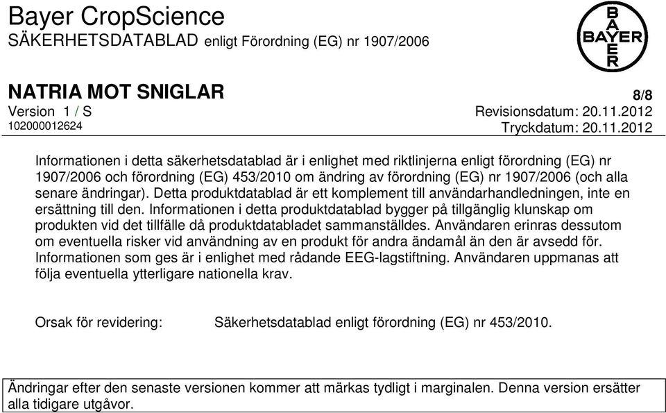 Informationen i detta produktdatablad bygger på tillgänglig klunskap om produkten vid det tillfälle då produktdatabladet sammanställdes.