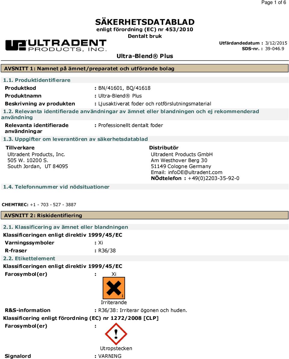 Uppgifter om leverantören av säkerhetsdatablad Tillverkare Distributör Ultradent Products, Inc. Ultradent Products GmbH 505 W. 10200 S.