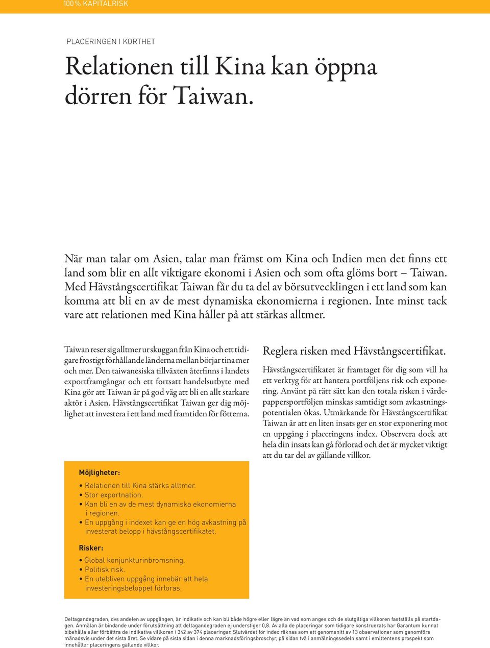 Med Hävstångscertifikat Taiwan får du ta del av börsutvecklingen i ett land som kan komma att bli en av de mest dynamiska ekonomierna i regionen.