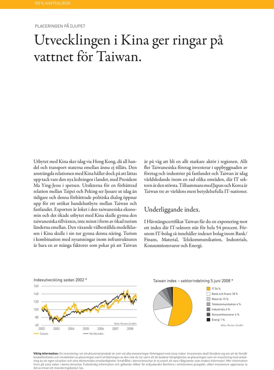Utsikterna för en förbättrad relation mellan Taipei och Peking ser ljusare ut idag än tidigare och denna förbättrade politiska dialog öppnar upp för ett utökat handelsutbyte mellan Taiwan och