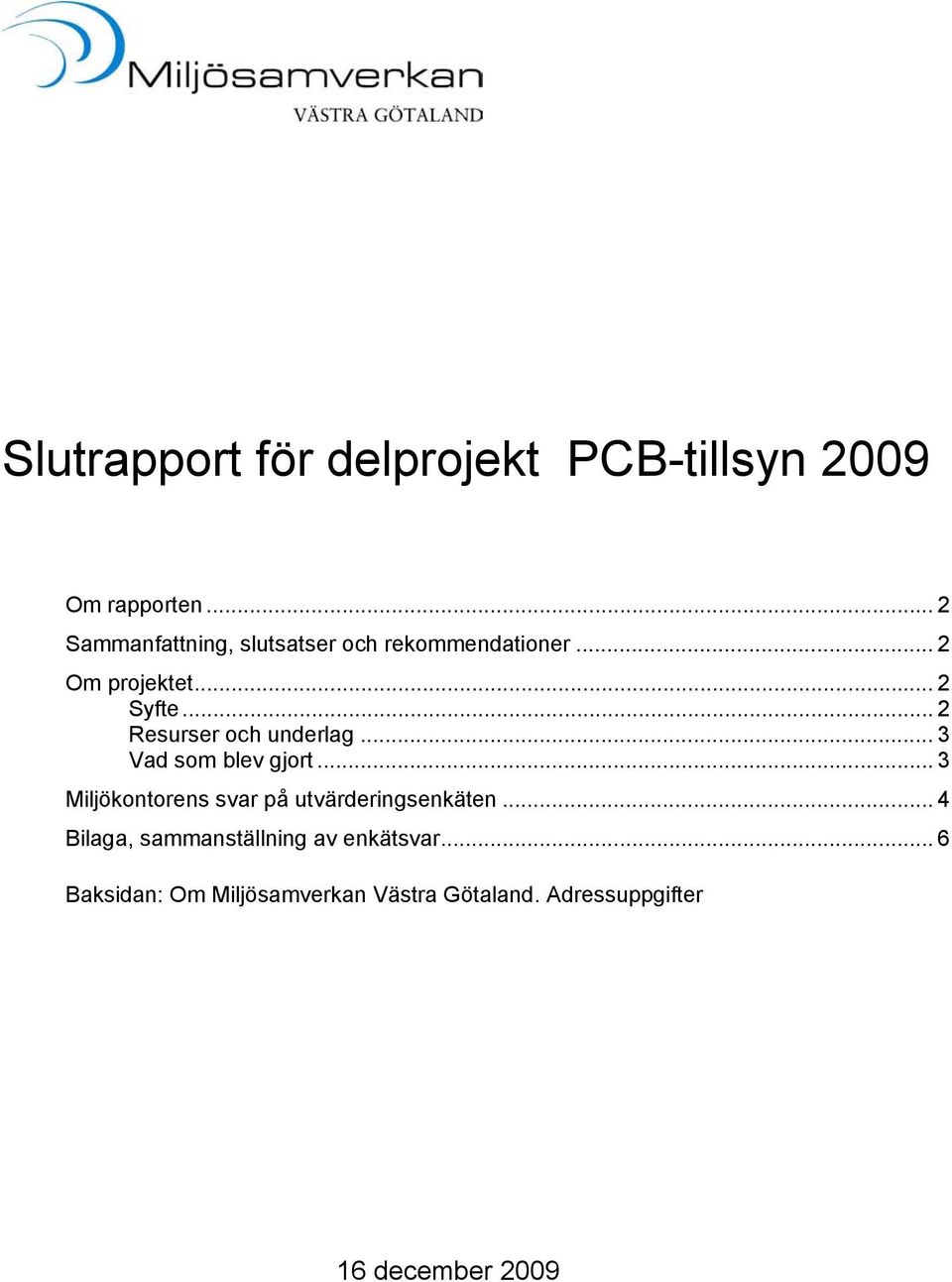 .. 2 Resurser och underlag... 3 Vad som blev gjort.