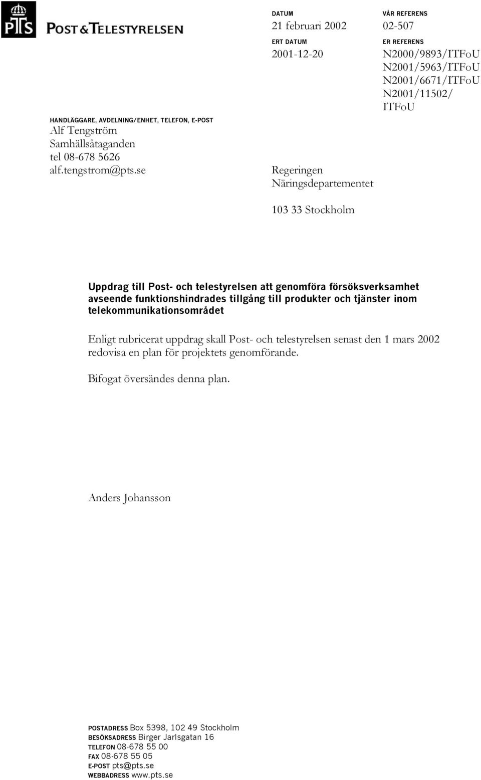 genomföra försöksverksamhet avseende funktionshindrades tillgång till produkter och tjänster inom telekommunikationsområdet Enligt rubricerat uppdrag skall Post- och telestyrelsen senast den 1 mars