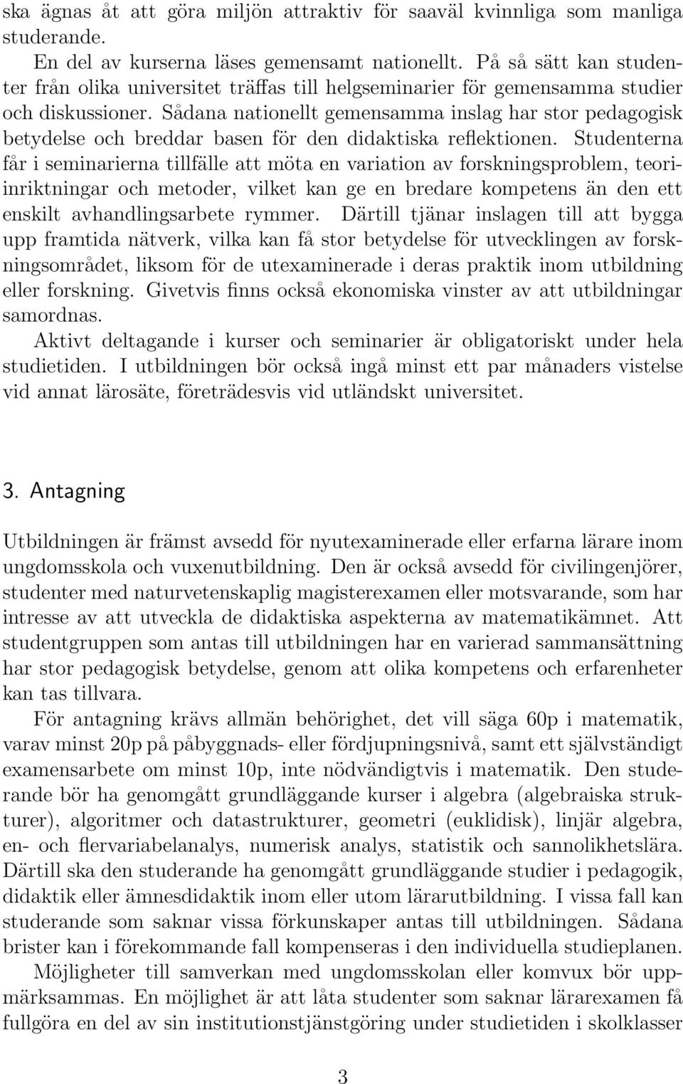 Sådana nationellt gemensamma inslag har stor pedagogisk betydelse och breddar basen för den didaktiska reflektionen.